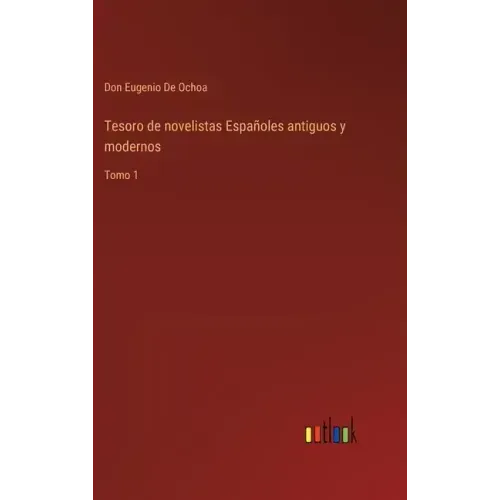 Tesoro de novelistas Españoles antiguos y modernos: Tomo 1