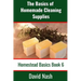 The Basics of Homemade Cleaning Supplies: How to Make Lye Soap, Dishwashing Liquid, Dishwashing Powder, and a Whole Lot More