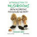 Introduction to Mushrooms - Grow Mushrooms for Pleasure and Profit
