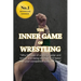 The Inner Game of Wrestling