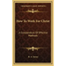 How to Work for Christ: A Compendium of Effective Methods