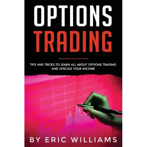 Options Trading: Tips and Tricks to Learn all about Options Trading and upscale your Income
