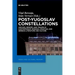 Post-Yugoslav Constellations: Archive, Memory, and Trauma in Contemporary Bosnian, Croatian, and Serbian Literature and Culture