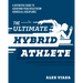 The Ultimate Hybrid Athlete: A Definitive Guide to Achieving Peak Athleticism Across All Disciplines
