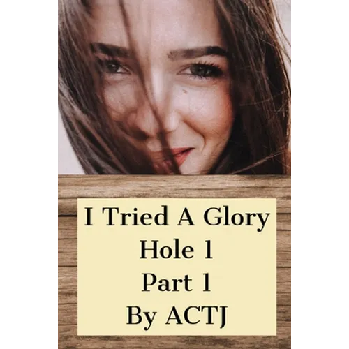 I Tried a Glory Hole 1: Part 1