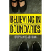 Believing in Boundaries: Using biblical teaching to understand and establish healthy modern boundaries