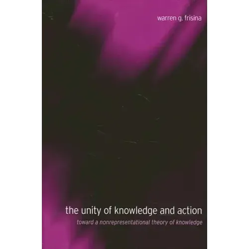 The Unity of Knowledge and Action: Toward a Nonrepresentational Theory of Knowledge