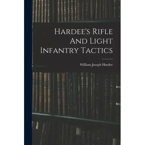 Hardee's Rifle And Light Infantry Tactics