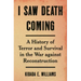 I Saw Death Coming: A History of Terror and Survival in the War Against Reconstruction