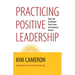 Practicing Positive Leadership: Tools and Techniques That Create Extraordinary Results