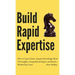 Build Rapid Expertise: How to Learn Faster, Acquire Knowledge More Thoroughly, Comprehend Deeper, and Reach a World-Class Level