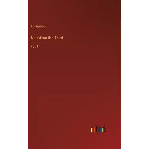 Napoleon the Third: Vol. II