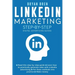 Linkedin Marketing Step-By-Step: The Guide To Linkedin Advertising That Will Teach You How To Sell Anything Through Linkedin - Learn How To Develop A