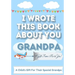I Wrote This Book About You Grandpa: A Child's Fill in The Blank Gift Book For Their Special Grandpa Perfect for Kid's 7 x 10 inch