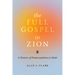 The Full Gospel in Zion: A History of Pentecostalism in Utah
