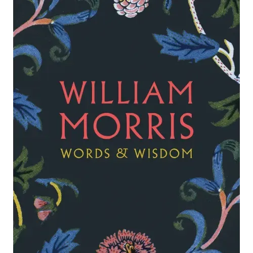 William Morris: Words & Wisdom