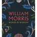 William Morris: Words & Wisdom