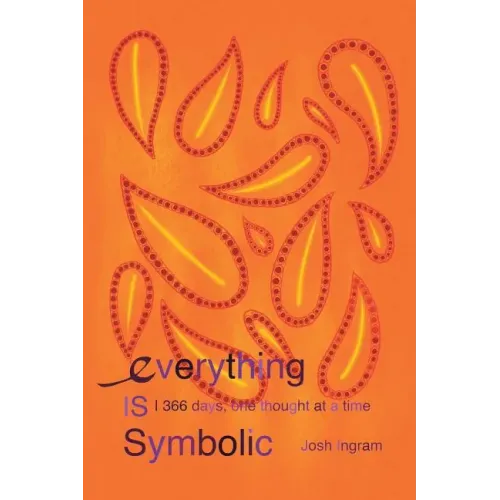 Everything Is Symbolic: 366 Days, One Thought at a Time