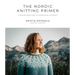 The Nordic Knitting Primer: A Step-By-Step Guide to Scandinavian Colorwork