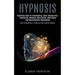 Hypnosis: Hypnotism Guide for Brainwashing, Covert Manipulation, Exploitation, Deception, Mind Control, Mind Games and Neuroling