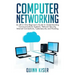 Computer Networking: An All-in-One Beginner's Guide to Understanding Communications Systems, Network Security, Internet Connections, Cybers