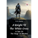 A Knight of the White Cross A Tale of the Siege of Rhodes