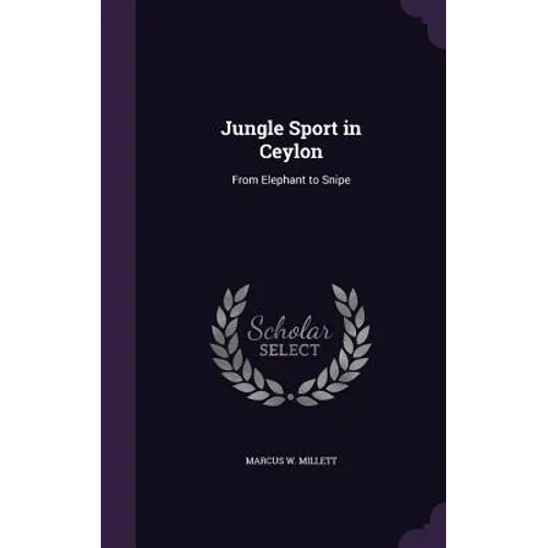 Jungle Sport in Ceylon: From Elephant to Snipe