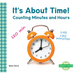 It's about Time!: Counting Minutes and Hours: Counting Minutes and Hours