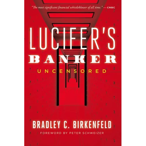 Lucifer's Banker Uncensored: The Untold Story of How I Destroyed Swiss Bank Secrecy