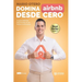 Domina Airbnb desde Cero: La guía definitiva para triunfar en las rentas a corto plazo