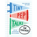 Tiny Pep Talks for Teachers: Bite-Size Encouragement for the Classroom