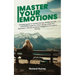 Master Your Emotions: Complete Guide to Manage Feelings, Change Your Life Overcoming Negativity, Stress, Anxiety, Anger and Depression. Develop Emotio