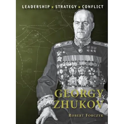 Georgy Zhukov: Leadership, Strategy, Conflict