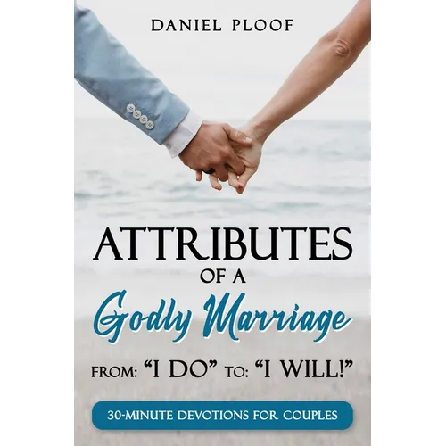 Attributes of a Godly Marriage: From "I Do" to "I Will!"