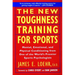 The New Toughness Training for Sports: Mental Emotional Physical Conditioning from 1 World's Premier Sports Psychologis