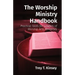 The Worship Ministry Handbook: Practical Tools for Leaders of Worship Arts Ministries