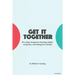 Get It Together: Five Simple Strategies for Becoming Reliable, Saving Time, and Making Fewer Mistakes