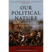 Our Political Nature: The Evolutionary Origins of What Divides Us