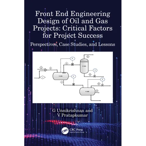 Front End Engineering Design of Oil and Gas Projects: Critical Factors for Project Success: Perspectives, Case Studies, and Lessons
