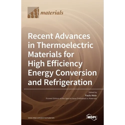 Recent Advances in Thermoelectric Materials for High Efficiency Energy Conversion and Refrigeration
