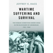Wartime Suffering and Survival: The Human Condition Under Siege in the Blockade of Leningrad, 1941-1944
