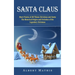 Santa Claus: Short Poems of All Things Christmas and Santa (The Historical Origins and Evolution of the Legendary Christmas)