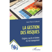La gestion des risques: Origines, succès et limites du risk management