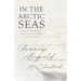 In the Arctic Seas - A Narrative of the Discovery of the Fate of Sir John Franklin and His Companions