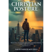 Christian Posture: Walk Tall, Stand Straight in a Crooked World - Eight Core Doctrines: Vol. 1 (Doctrines 1-4)