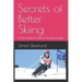 Secrets of Better Skiing: Ski Tips Guaranteed to Improve Your Ski Technique