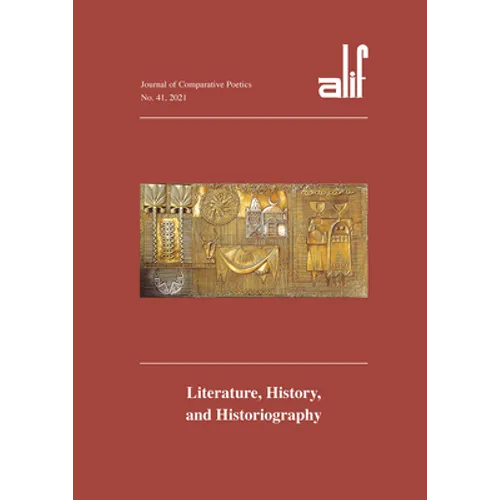 Alif: Journal of Comparative Poetics, No. 41: Literature, History, and Historiography