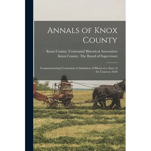 Annals of Knox County: Commemorating Centennial of Admission of Illinois as a State of the Union in 1818