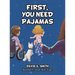 First, You Need Pajamas