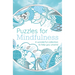 Puzzles for Mindfulness: A Wonderful Collection to Help You Unwind